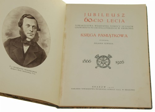 Jubileusz 60-cio lecia Towarzystwa Wzajemnej Pomocy Uczniów Uniwersytetu Jagiellońskiego w Krakowie 1866-1926 Księga pamiątkowa redakcja Juljan Szwed [1926]