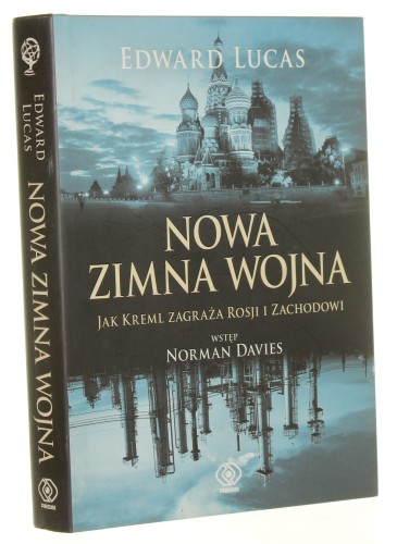 Nowa zimna wojna Jak Kreml zagraża Rosji i Zachodowi Edward Lucas [2008]