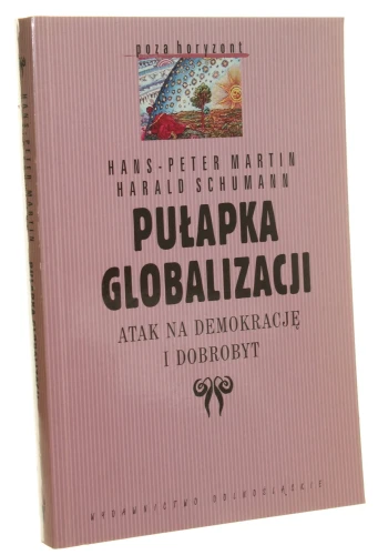 Pułapka globalizacji Atak na demokrację i dobrobyt Martin Hans-Peter Schuman Harald [Poza Horyzont/ 2000]