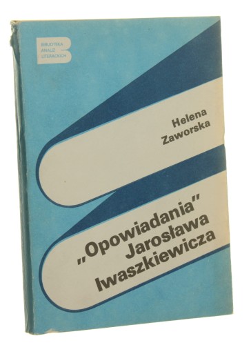 Opowiadania Jarosława Iwaszkiewicza Helena Zaworska [Biblioteka Analiz Literackich / 1985]