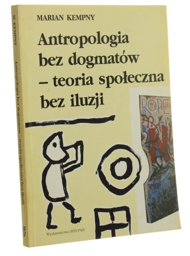 Antropologia bez dogmatów - teoria społeczna bez iluzji Kempny Marian [AUTOGRAF]