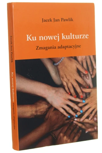 Ku nowej kulturze Zmagania adaptacyjne Jacek Jan Pawlik [2020]