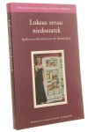 Luksus versus niedostatek Społeczno-ekonomiczne tło konsumpcji Praca zbiorowa pod red. Urszuli Jareckiej  (2013)