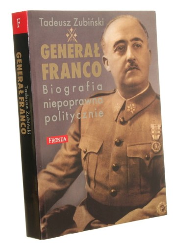 Generał Franco i jego Hiszpania (1892-1975) Biografia niepoprawna politycznie Tadeusz Zubiński [2014]