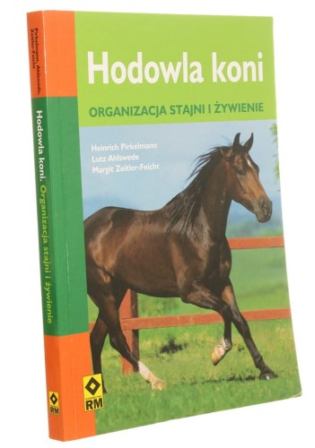 Hodowla koni Organizacja stajni i żywienie Heinrich Pirkelmann, Lutz Ahlswede, Margit Zeitler-Feicht (2010)