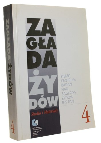 Zagłada Żydów Studia i materiały Pismo Centrum Badań nad Zagładą Żydów IFiS PAN Numer 4 / 2008
