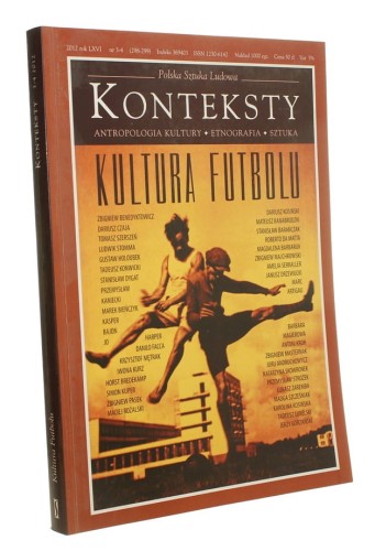 Konteksty Polska Sztuka Ludowa Antropologia Kultury Etnografia Sztuka Kultura futbolu nr 3-4 / 2012