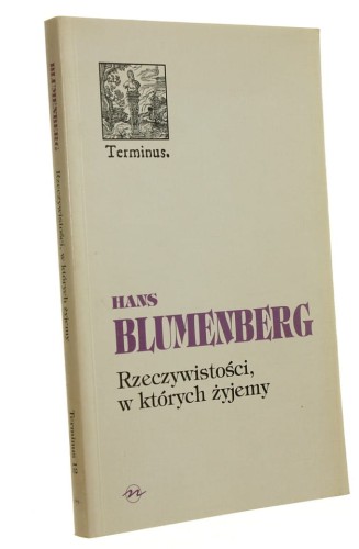 Rzeczywistości, w których żyjemy Rozprawy i jedno przemówienie Hans Blumenberg (Terminus) (1997)