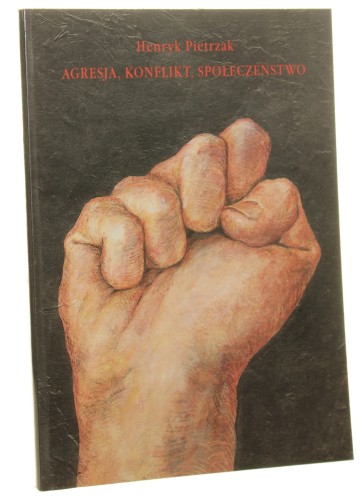 Agresja, konflikt, społeczeństwo Henryk Pietrzak [2000]
