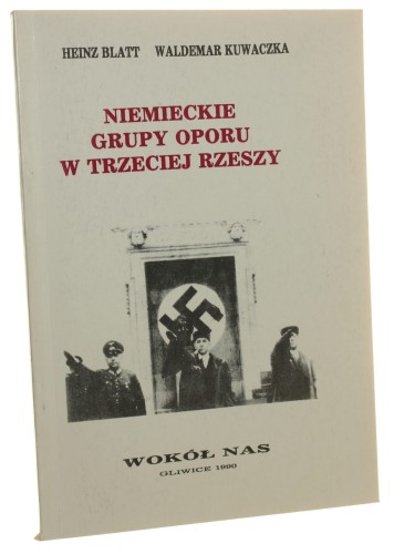 Niemieckie grupy oporu w Trzeciej Rzeszy Heinz Blatt, Waldemar Kuwaczka [1990]