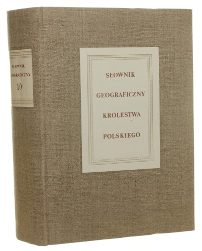 Słownik geograficzny Królestwa Polskiego i innych krajów słowiańskich t. X [1889-reprint-1977]