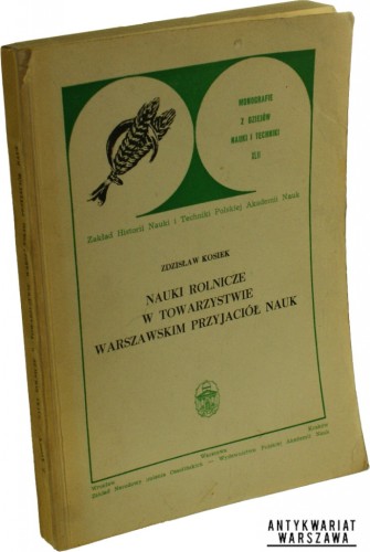 Nauki rolnicze w Towarzystwie Warszawskim Przyjaciół Nauk Kosiek Zdzisław (Seria Monografie z Dziejów Nauki i Techniki)