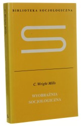 Wyobraźnia socjologiczna C. Wright Mills [Biblioteka Socjologiczna / 2007]