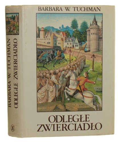 Odległe zwierciadło czyli rozlicznymi plagami nękane XIV stulecie Tuchman Barbara W. [1993]