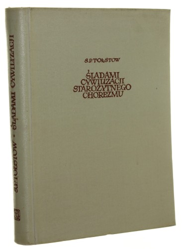 Śladami cywilizacji starożytnego Chorezmu S.P. Tołstow [1953]