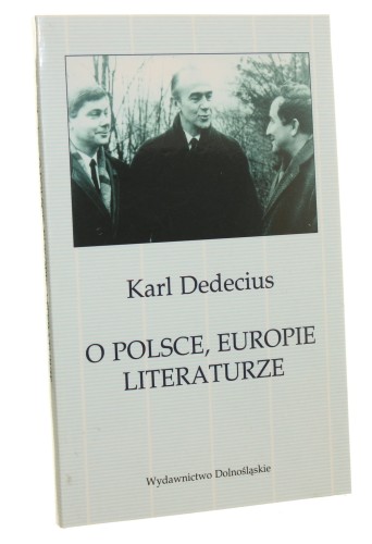 O Polsce, Europie, literaturze Dialog przyjaźni Karl Dedecius [1996]