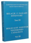 Relacje z Zagłady. Inwentarz t. III Archiwum ZiH IN-B, zespół 301 oprac. Michał Czajka, Marta Młodkowska, Apolonia Umińska-Keff [2002]