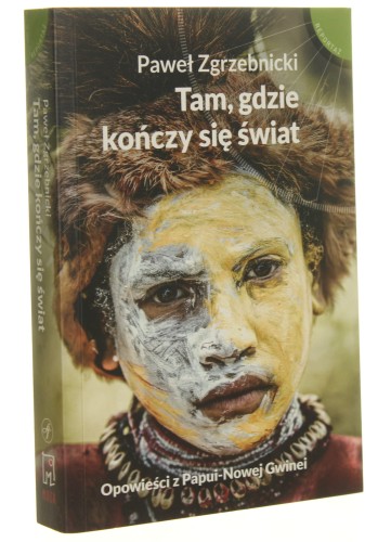 Tam, gdzie kończy się świat Paweł Zgrzebnicki [Reportaż / 2017]