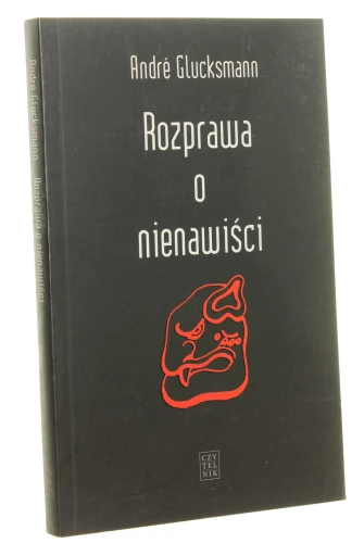 Rozprawa o nienawiści André Glucksmann [2008]