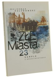 Złe miasta. 23 sample z rzeczywistości Waldemar Kuligowski [2014]