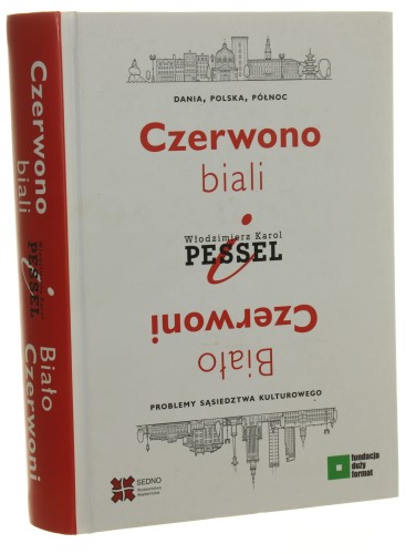 Czerwono-biali i biało-czerwoni Dania, Polska, Północ Problemy sąsiedztwa kulturowego Włodzimierz Karol Pessel [2019]