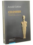 Człowiek Jego natura i stanowisko w świecie Arnold Gehlen [2017]