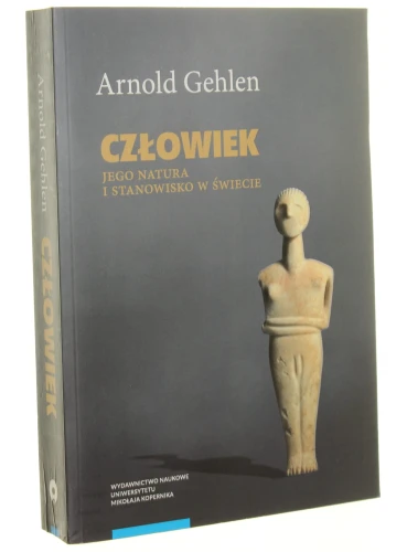 Człowiek Jego natura i stanowisko w świecie Arnold Gehlen [2017]