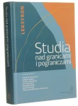Studia nad granicami i pograniczami Leksykon redakcja naukowa Elżbieta Opiłowska, Marcin Dębicki, Kamilla Dolińska, Justyna Kajta, Zbigniew Kurcz, Julita Makaro, Natalia Niedźwiecka-Iwańczak [2020]