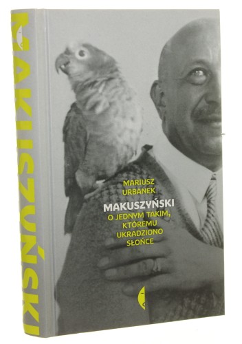 Makuszyński O jednym takim, któremu ukradziono słońce Mariusz Urbanek [Biografie / 2017]