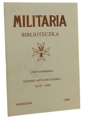 Odznaki Artylerii Konnej 1918-1945 Józef Łukaszewicz [Militaria Biblioteczka / 1986]