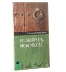 Eucharystia, moja miłość Katarzyna Mechtylda de Bar [Z Tradycji Mniszej / 2012]