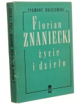 Florian Znaniecki Życie i dzieło Zygmunt Dulczewski [1984]