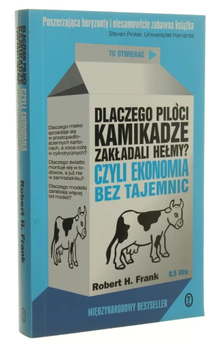 Dlaczego piloci kamikadze zakładali hełmy? czyli Ekonomia bez tajemnic Robert H. Frank [2009]