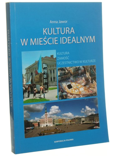 Kultura w mieście idealnym Kultura, Zamość, uczestnictwo w kulturze Anna Jawor [AUTOGRAF / 2009]