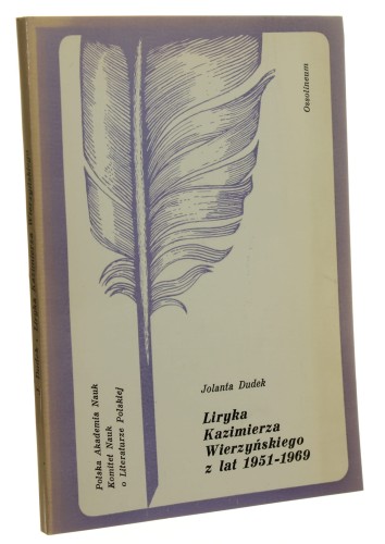 Liryka Kazimierza Wierzyńskiego z lat 1951-1969 Jolanta Dudek [Rozprawy Literackie / 1975]