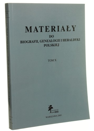Materiały do biografii, genealogii i heraldyki polskiej T. X [kom. red. Andrzej Ciechanowiecki et al.] (2005)