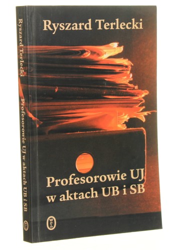 Profesorowie UJ w aktach UB i SB Ryszard Terlecki [2002]