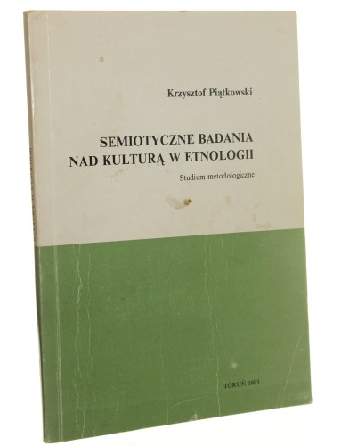 Semiotyczne badania nad kulturą w etnologii Studium metodologiczne Krzysztof Piątkowski [AUTOGRAF / 1993]