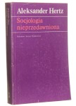 Socjologia nieprzedawniona Wybór publicystyki Aleksander Hertz [1992]