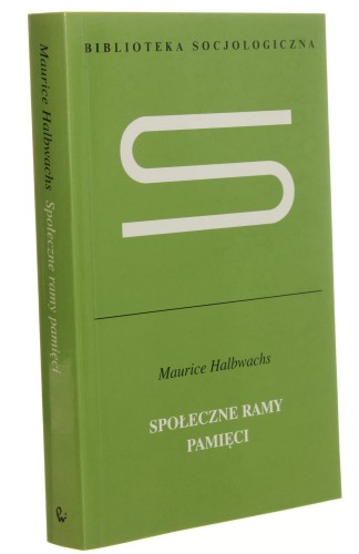 Społeczne ramy pamięci Halbwachs Maurice [Biblioteka Socjologiczna / 2008]