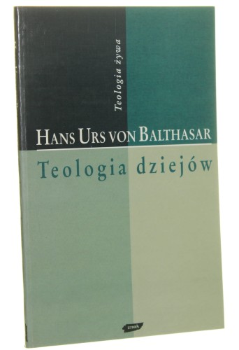 Teologia dziejów Zarys Hans Urs von Balthasar [Teologia Żywa / 1996]