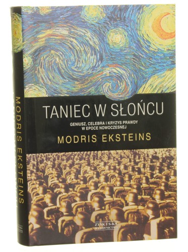 Taniec w słońcu Geniusz, celebra i kryzys prawdy w epoce nowoczesnej Modris Eksteins [2015]
