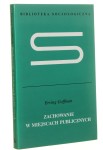 Zachowanie w miejscach publicznych O społecznej organizacji zgromadzeń Erving Goffman [Biblioteka Socjologiczna / 2008]