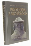 Przygoda z archeologią czyli Najstarsze dzieje Krajny Złotowskiej (do czasów lokacji miasta Złotowa) Andrzej Kokowski [autograf] (2011)