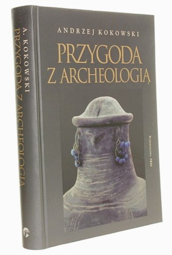 Przygoda z archeologią czyli Najstarsze dzieje Krajny Złotowskiej (do czasów lokacji miasta Złotowa) Andrzej Kokowski [autograf] (2011)