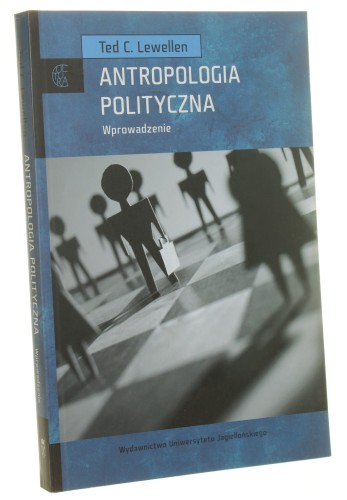 Antropologia polityczna Wprowadzenie Ted C. Lewellen [Cultura / 2010]