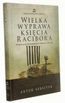 Wielka wyprawa księcia Racibora Zdobycie grodu Konungahela przez Słowian w 1136 roku Artur Szrejter (Wojny Wikingów i Słowian) [autograf] (2013)
