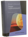 Utopia i nowoczesność Porównawcza analiza cywilizacji Shmuel N. Eisenstadt [Horyzonty Cywilizacji / 2009]