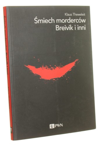 Śmiech morderców Breivik i inni Psychogram przyjemności zabijania Klaus Theweleit [2016]
