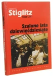 Szalone lata dziewięćdziesiąte Nowa historia najświetniejszej dekady w dziejach świata Joseph E. Stiglitz [2006]